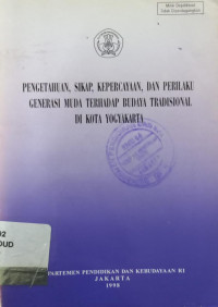 Image of Pengetahuan, Sikap, Kepercayaan, dan Perilaku Generasi Muda Terhadap Budaya Tradisional Di Kota Yogyakarta