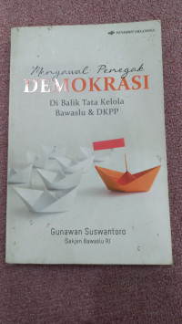 Image of Mengawal penegak demokrasi: di balik tata kelola bawaslu dan dkpp