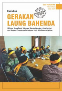 Image of Gerakan laung bahenda militansi orang dayak bakumpai mempertahankan lahan gambut dari ekspansi perusahaan perkebunan sawit di kalimantan selatan
