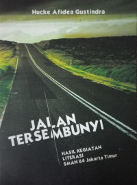 Image of Jalan Tersembunyi : Hasil Kegiatan Literasi SMAN 64 Jakarta Timur
